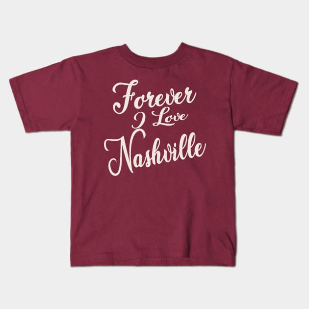 Forever i love Nashville Kids T-Shirt by unremarkable